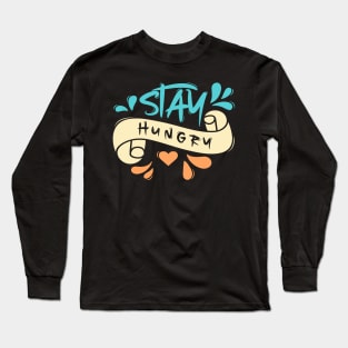 Stay Hungry Long Sleeve T-Shirt